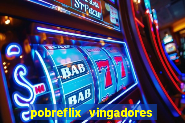 pobreflix vingadores guerra infinita